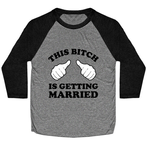 This Bitch is Getting Married Baseball Tee