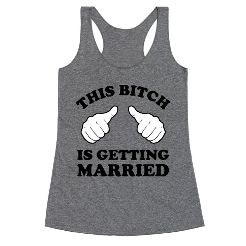 This Bitch is Getting Married Racerback Tank Top