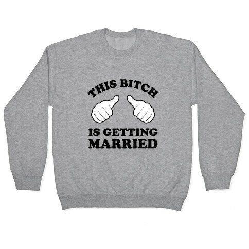 This Bitch is Getting Married Pullover