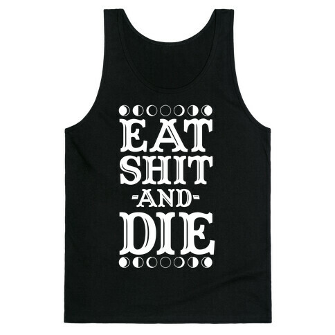 Eat Shit and Die Tank Top