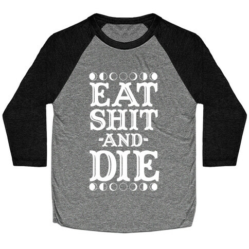 Eat Shit and Die Baseball Tee