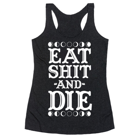 Eat Shit and Die Racerback Tank Top