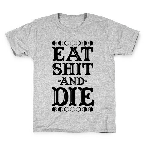 Eat Shit and Die Kids T-Shirt