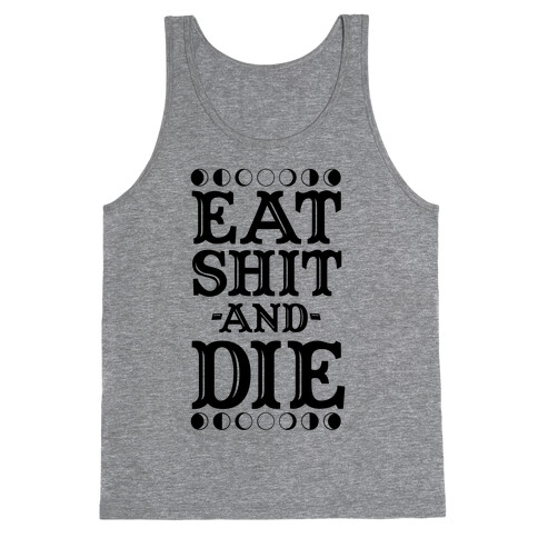 Eat Shit and Die Tank Top