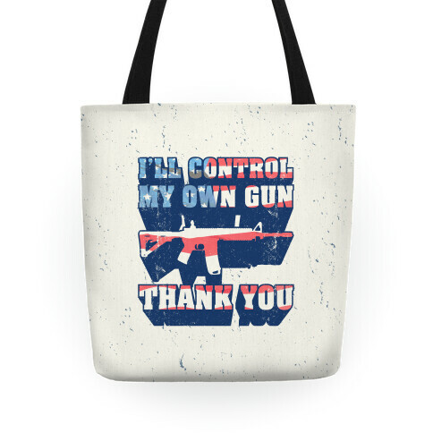 I'll Control My Own Gun Thank You Tote