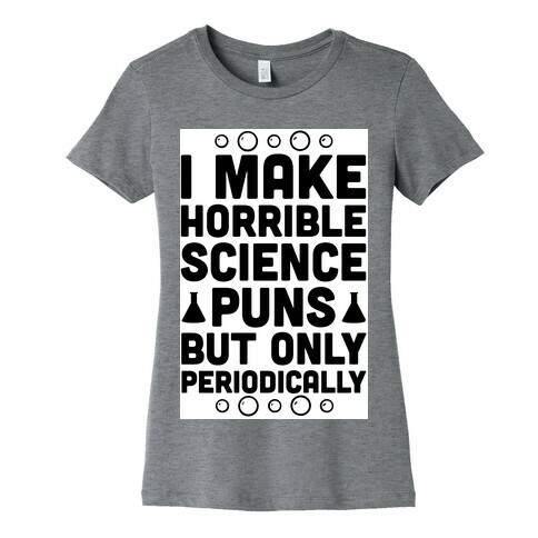 I Make Horrible Science Puns Womens T-Shirt