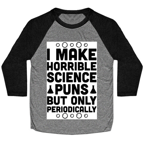 I Make Horrible Science Puns Baseball Tee