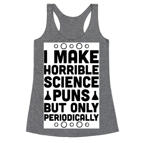 I Make Horrible Science Puns Racerback Tank Top