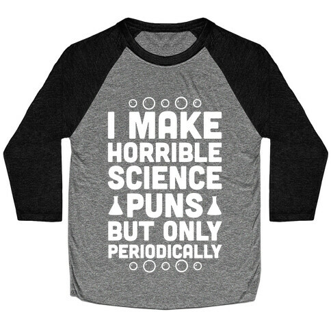 I Make Horrible Science Puns Baseball Tee