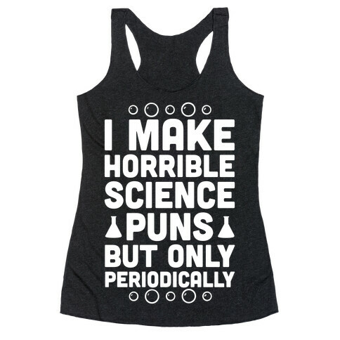 I Make Horrible Science Puns Racerback Tank Top