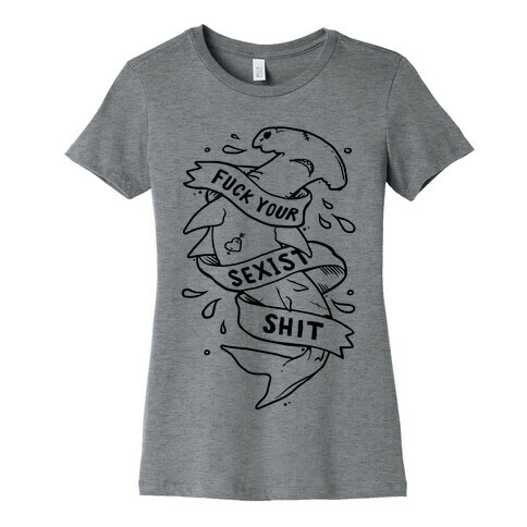 F*** Your Sexist Shit Womens T-Shirt