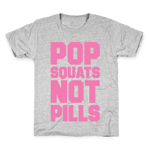 Pop Squats Not Pills Kids T-Shirt