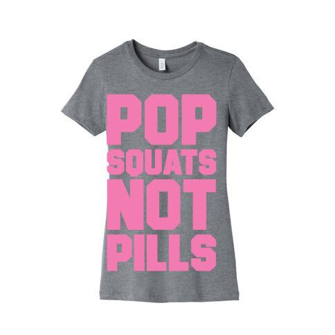 Pop Squats Not Pills Womens T-Shirt