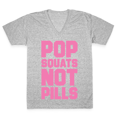 Pop Squats Not Pills V-Neck Tee Shirt