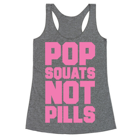 Pop Squats Not Pills Racerback Tank Top