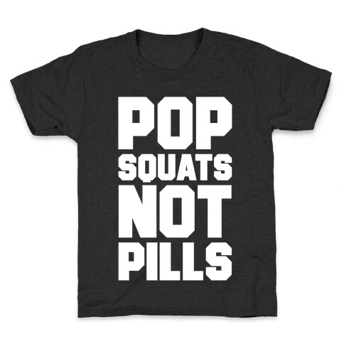 Pop Squats Not Pills Kids T-Shirt