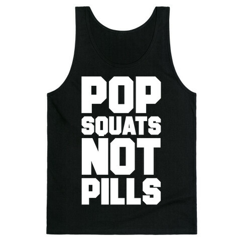 Pop Squats Not Pills Tank Top