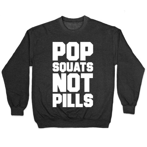 Pop Squats Not Pills Pullover