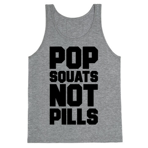 Pop Squats Not Pills Tank Top