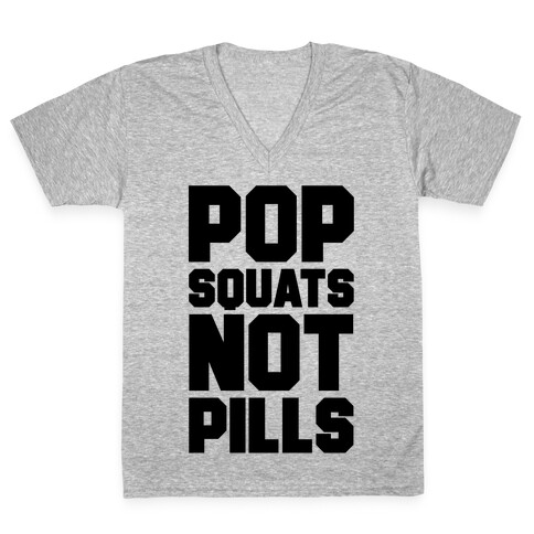 Pop Squats Not Pills V-Neck Tee Shirt