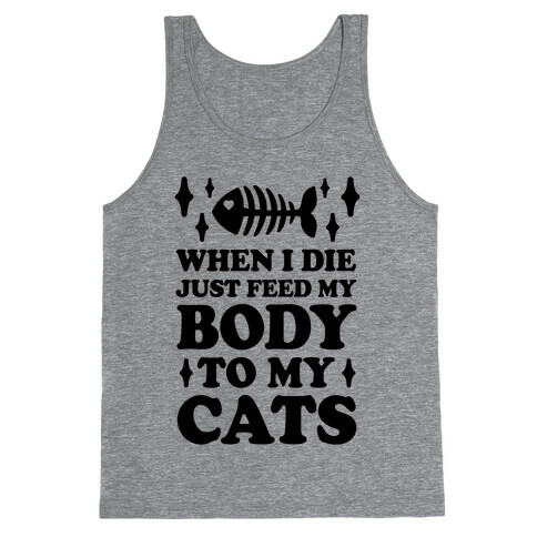 When I Die Just Feed My Body To My Cats Tank Top