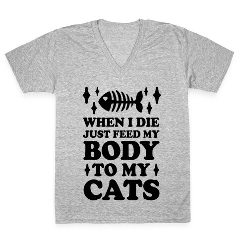 When I Die Just Feed My Body To My Cats V-Neck Tee Shirt