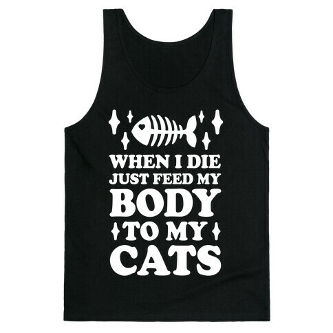When I Die Just Feed My Body To My Cats Tank Top