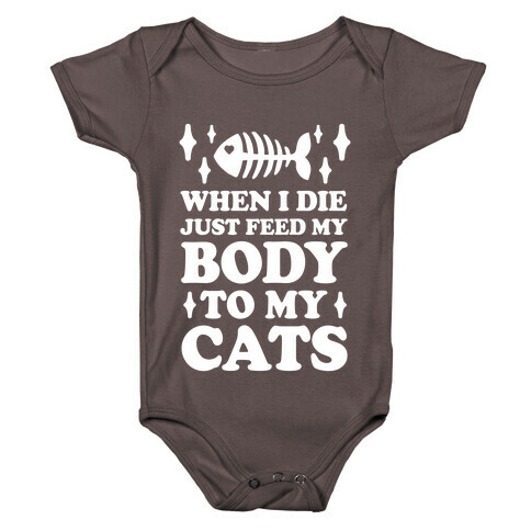 When I Die Just Feed My Body To My Cats Baby One-Piece