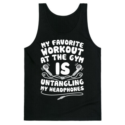 My Favorite Workout At The Gym Is Untangling My Headphones Tank Top