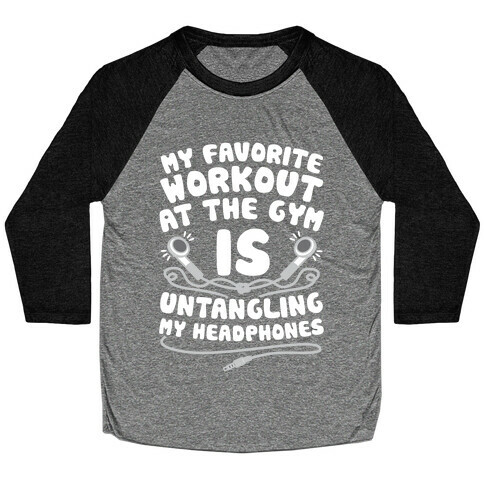 My Favorite Workout At The Gym Is Untangling My Headphones Baseball Tee
