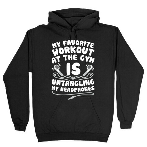 My Favorite Workout At The Gym Is Untangling My Headphones Hooded Sweatshirt