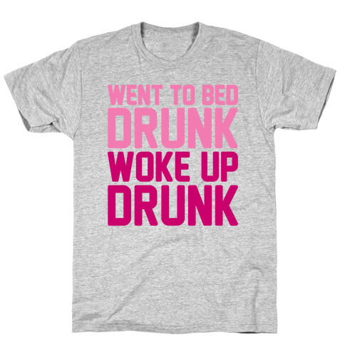 Went To Bed Drunk Woke Up Drunk T-Shirt