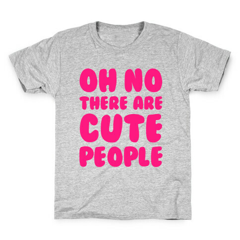 Oh No There Are Cute People Kids T-Shirt