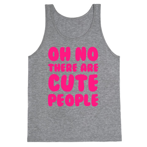 Oh No There Are Cute People Tank Top