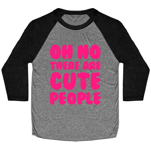 Oh No There Are Cute People Baseball Tee