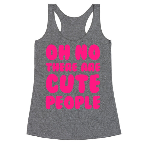 Oh No There Are Cute People Racerback Tank Top