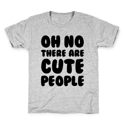 Oh No There Are Cute People Kids T-Shirt