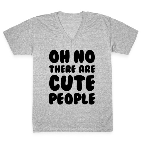Oh No There Are Cute People V-Neck Tee Shirt