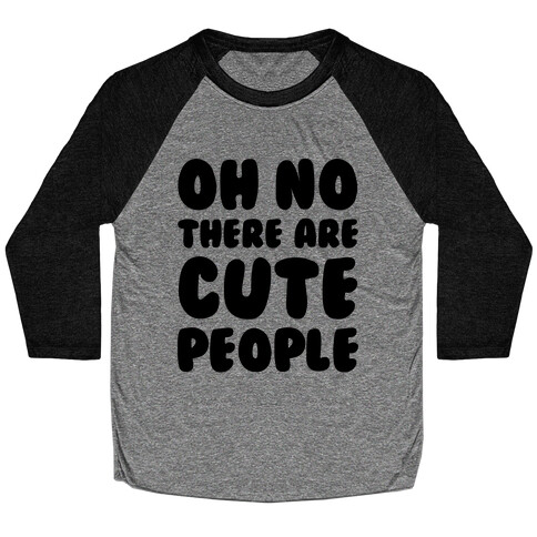 Oh No There Are Cute People Baseball Tee