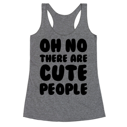 Oh No There Are Cute People Racerback Tank Top