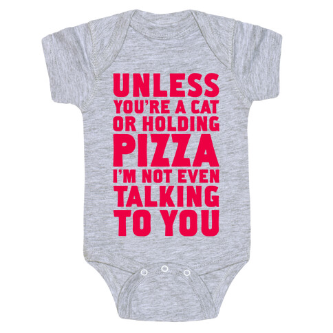 Unless You're A Cat Or Holding Pizza Baby One-Piece