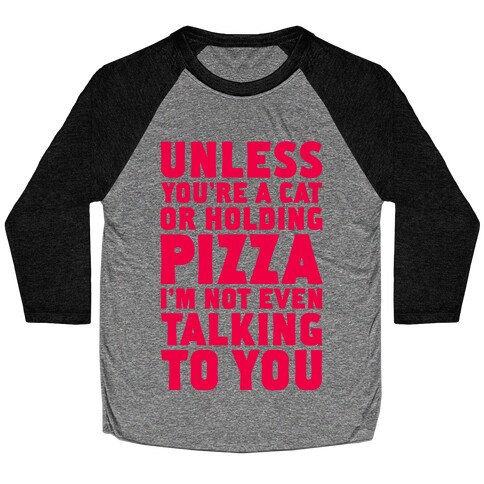 Unless You're A Cat Or Holding Pizza Baseball Tee