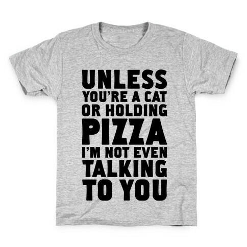 Unless You're A Cat Or Holding Pizza Kids T-Shirt