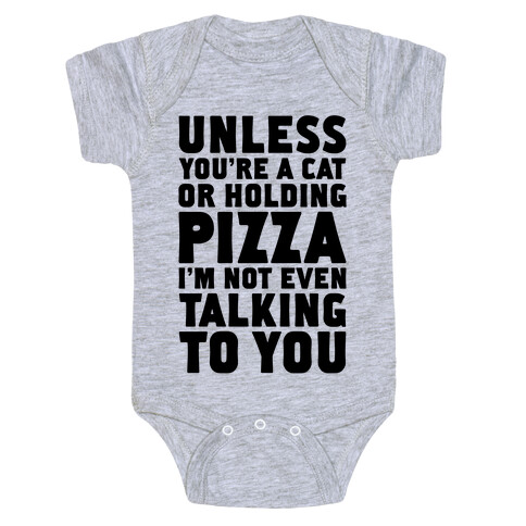 Unless You're A Cat Or Holding Pizza Baby One-Piece