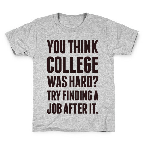 You Think College Was Hard? Kids T-Shirt