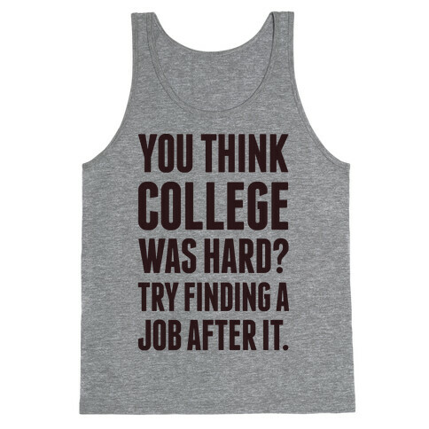 You Think College Was Hard? Tank Top