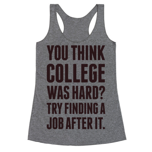 You Think College Was Hard? Racerback Tank Top