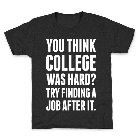 You Think College Was Hard? Kids T-Shirt
