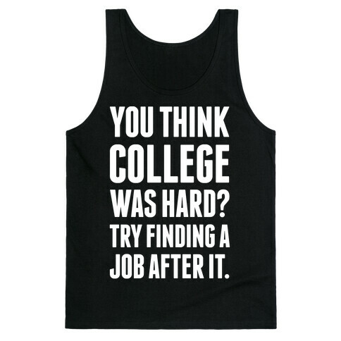 You Think College Was Hard? Tank Top