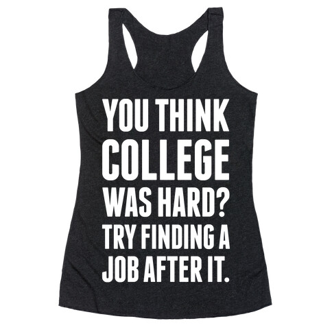 You Think College Was Hard? Racerback Tank Top